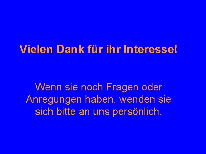 Vielen Dank für ihr Interesse! Wenn sie noch Fragen oder Anregungen haben, wenden sie