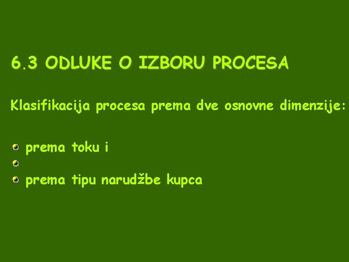 6. 3 ODLUKE O IZBORU PROCESA Klasifikacija procesa prema dve osnovne dimenzije: prema toku