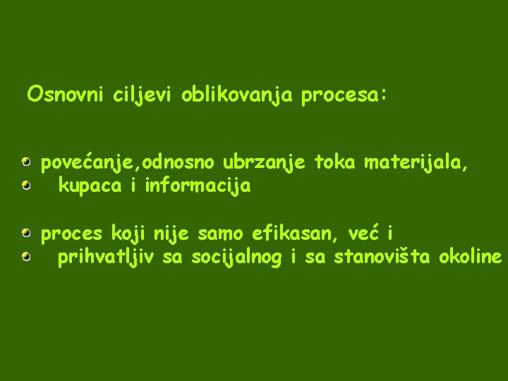 Osnovni ciljevi oblikovanja procesa: povećanje, odnosno ubrzanje toka materijala, kupaca i informacija proces koji