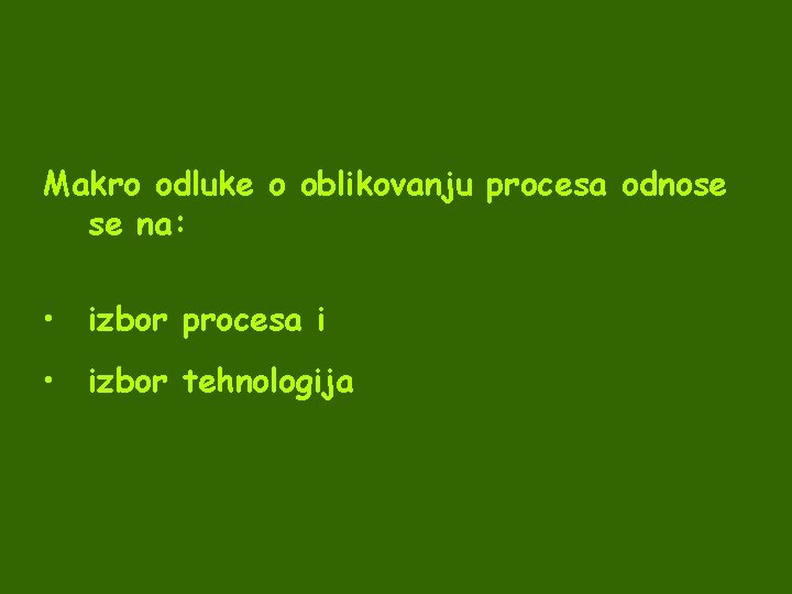 Makro odluke o oblikovanju procesa odnose se na: • izbor procesa i • izbor