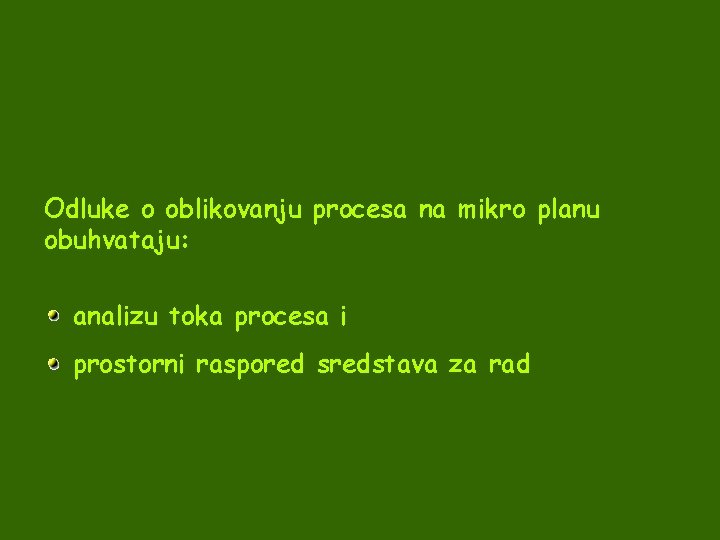 Odluke o oblikovanju procesa na mikro planu obuhvataju: analizu toka procesa i prostorni raspored