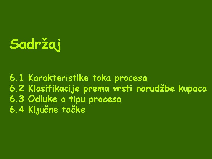 Sadržaj 6. 1 6. 2 6. 3 6. 4 Karakteristike toka procesa Klasifikacije prema