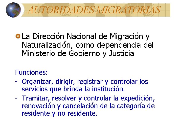 AUTORIDADES MIGRATORIAS La Dirección Nacional de Migración y Naturalización, como dependencia del Ministerio de