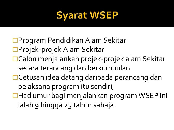 Syarat WSEP �Program Pendidikan Alam Sekitar �Projek-projek Alam Sekitar �Calon menjalankan projek-projek alam Sekitar