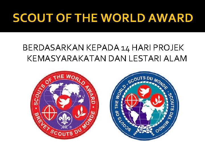 SCOUT OF THE WORLD AWARD BERDASARKAN KEPADA 14 HARI PROJEK KEMASYARAKATAN DAN LESTARI ALAM