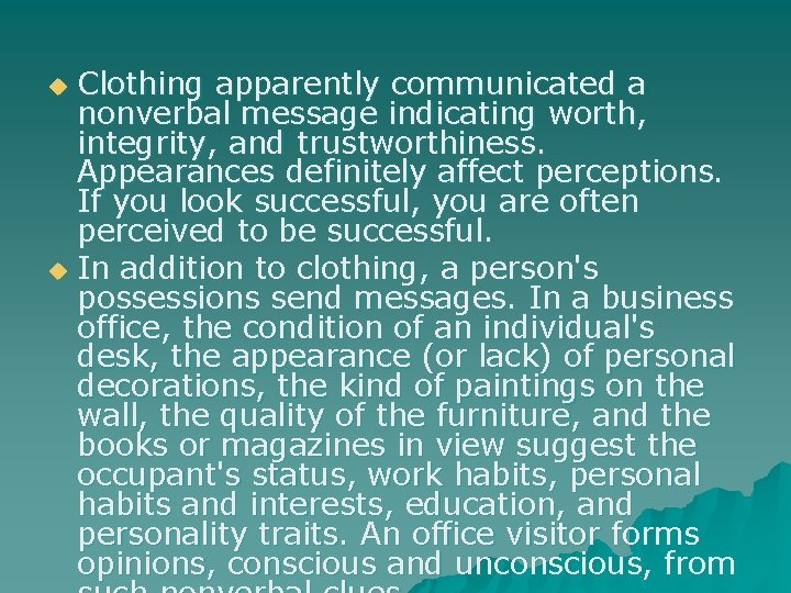 Clothing apparently communicated a nonverbal message indicating worth, integrity, and trustworthiness. Appearances definitely affect