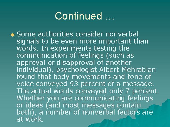 Continued … u Some authorities consider nonverbal signals to be even more important than