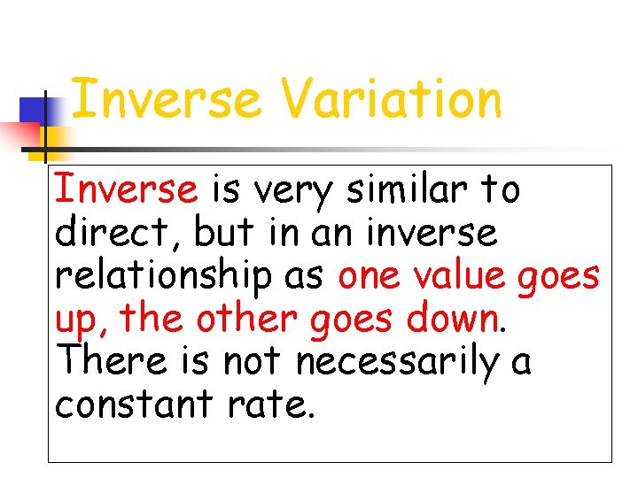 Inverse Variation Inverse is very similar to direct, but in an inverse relationship as