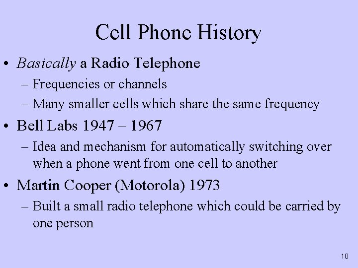 Cell Phone History • Basically a Radio Telephone – Frequencies or channels – Many