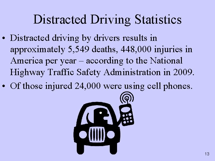 Distracted Driving Statistics • Distracted driving by drivers results in approximately 5, 549 deaths,