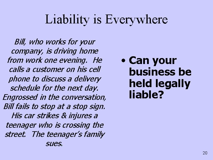 Liability is Everywhere Bill, who works for your company, is driving home from work