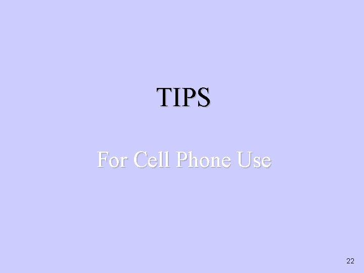 TIPS For Cell Phone Use 22 