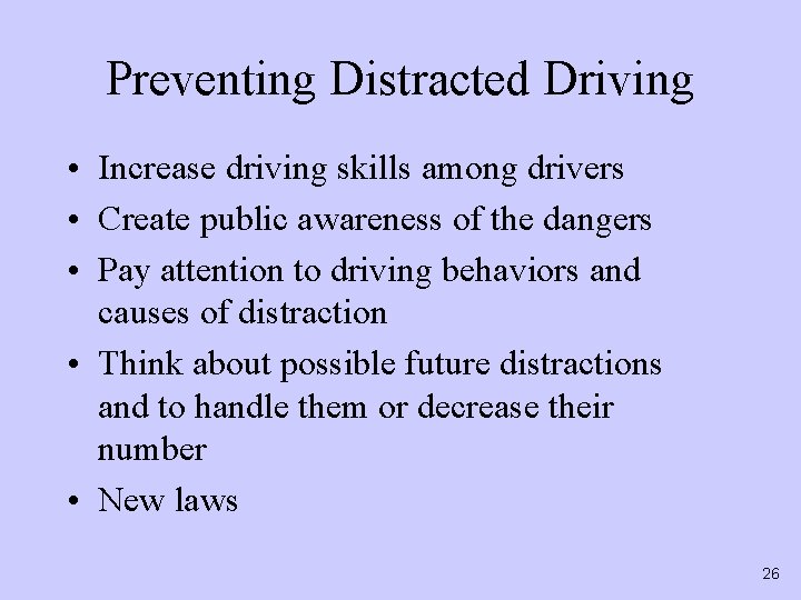 Preventing Distracted Driving • Increase driving skills among drivers • Create public awareness of