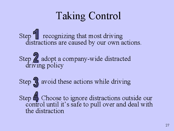 Taking Control Step recognizing that most driving distractions are caused by our own actions.