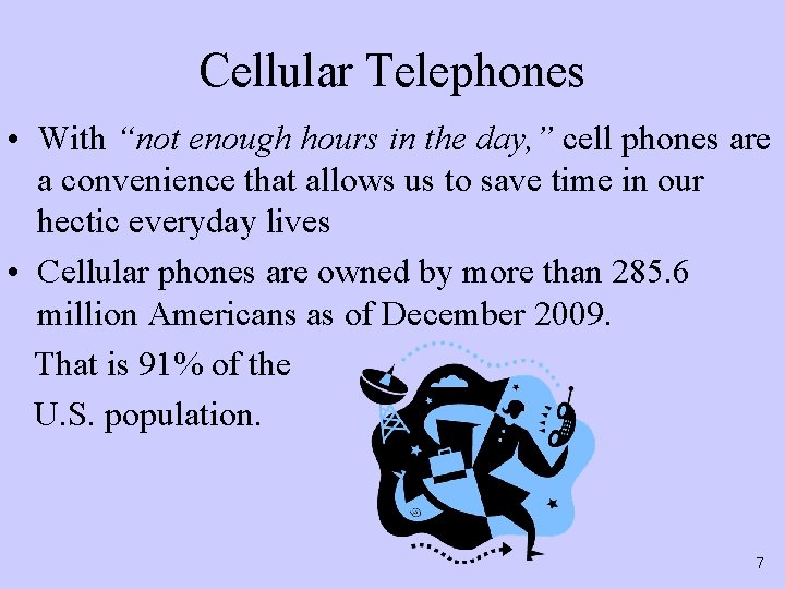 Cellular Telephones • With “not enough hours in the day, ” cell phones are