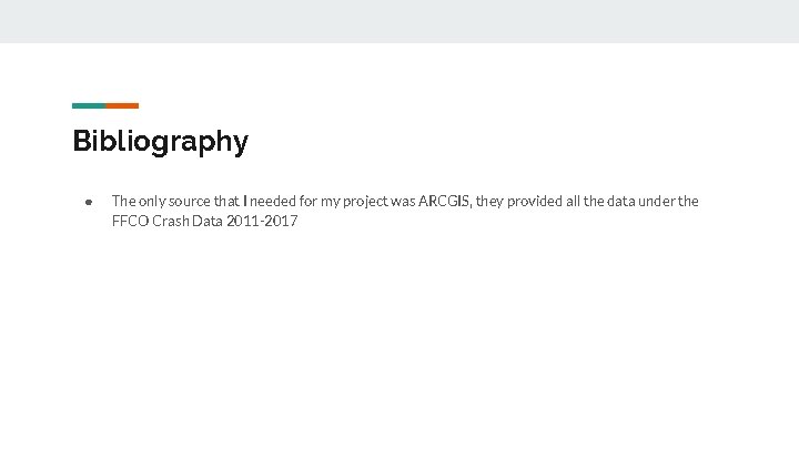 Bibliography ● The only source that I needed for my project was ARCGIS, they