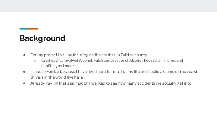 Background ● For my project I will be focusing on the crashes in Fairfax