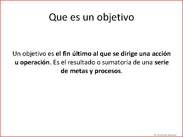 Que es un objetivo Un objetivo es el fin último al que se dirige