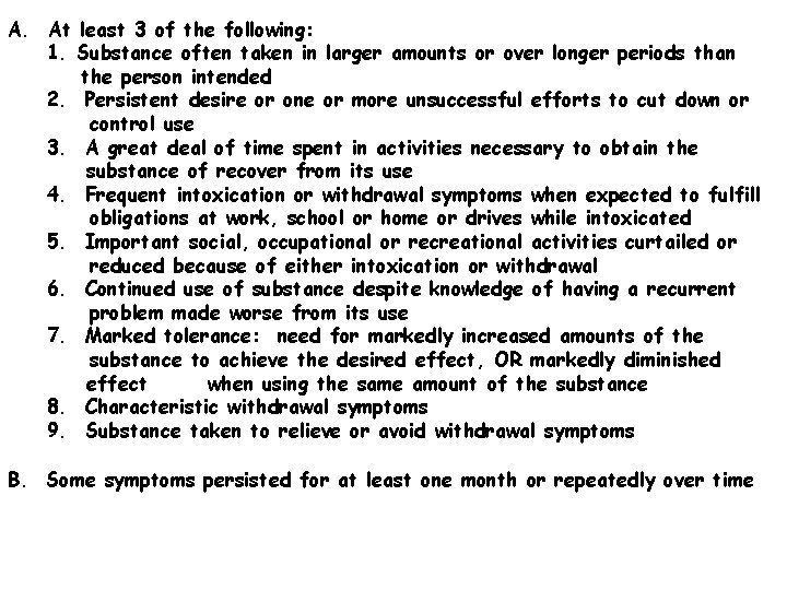 A. At least 3 of the following: 1. Substance often taken in larger amounts