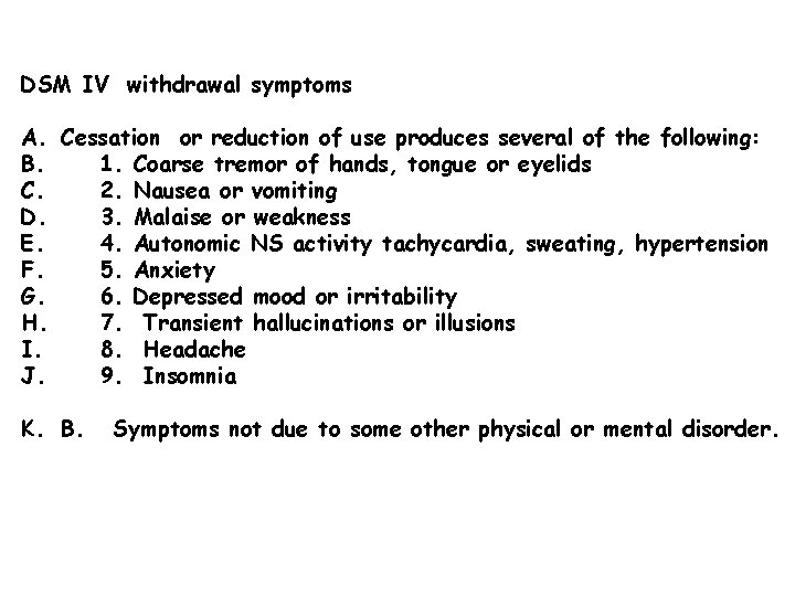 DSM IV withdrawal symptoms A. Cessation or reduction of use produces several of the