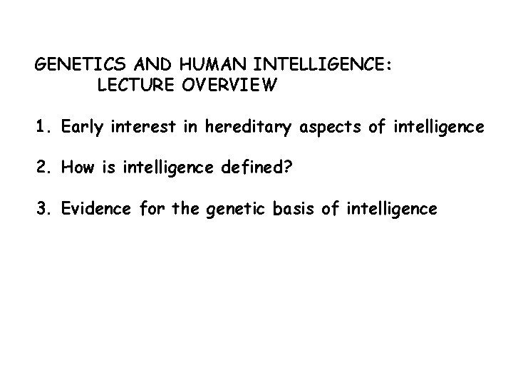 GENETICS AND HUMAN INTELLIGENCE: LECTURE OVERVIEW 1. Early interest in hereditary aspects of intelligence