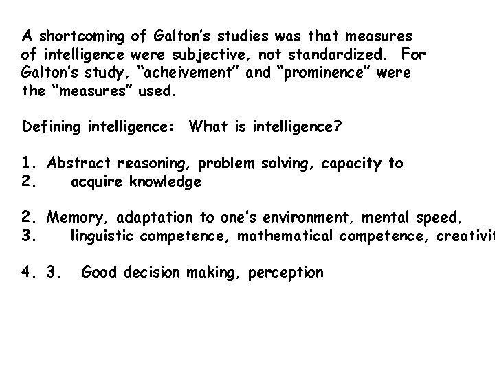 A shortcoming of Galton’s studies was that measures of intelligence were subjective, not standardized.