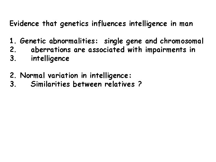 Evidence that genetics influences intelligence in man 1. Genetic abnormalities: single gene and chromosomal