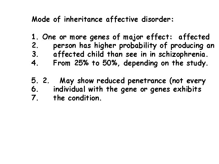 Mode of inheritance affective disorder: 1. One or more genes of major effect: affected