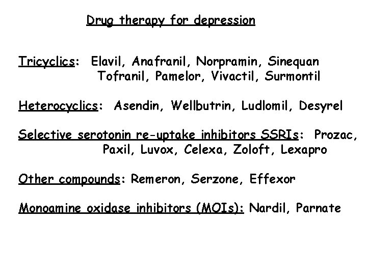 Drug therapy for depression Tricyclics: Elavil, Anafranil, Norpramin, Sinequan Tofranil, Pamelor, Vivactil, Surmontil Heterocyclics: