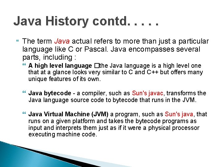 Java History contd. . . The term Java actual refers to more than just
