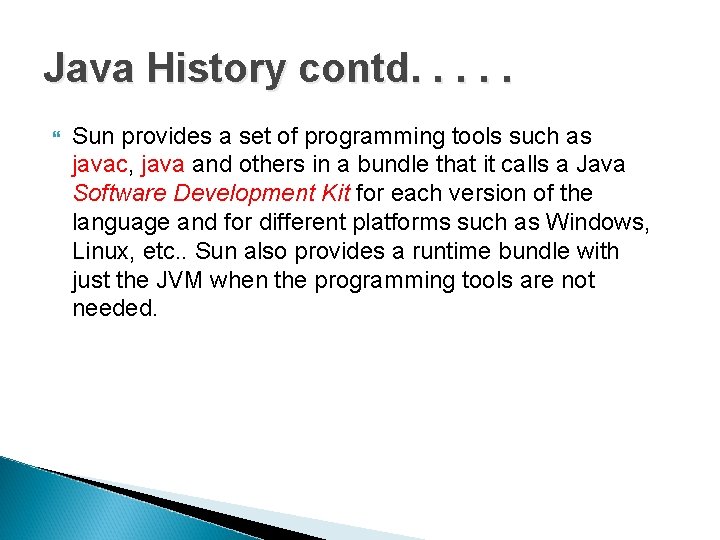 Java History contd. . . Sun provides a set of programming tools such as