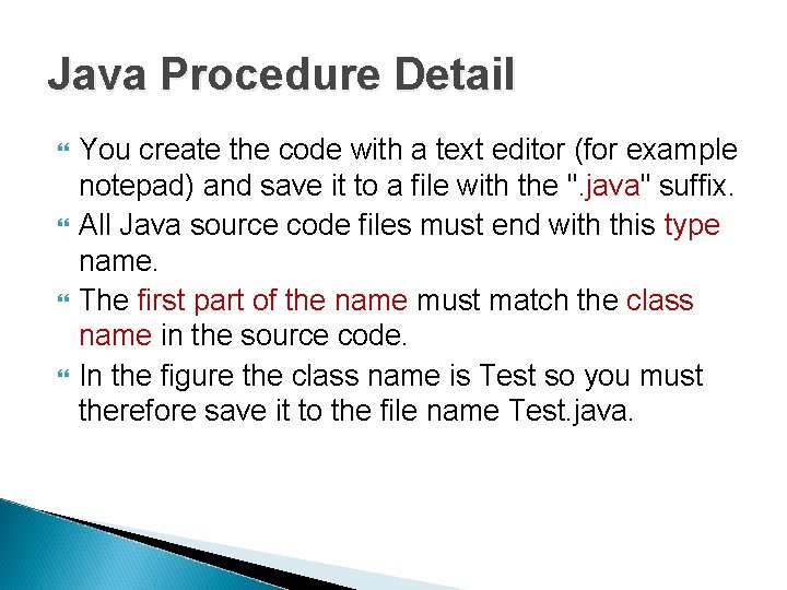Java Procedure Detail You create the code with a text editor (for example notepad) Java Procedure Detail You create the code with a text editor (for example notepad)
