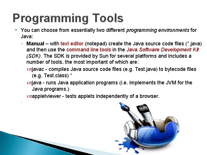 Programming Tools You can choose from essentially two different programming environments for Java: ◦ Programming Tools You can choose from essentially two different programming environments for Java: ◦