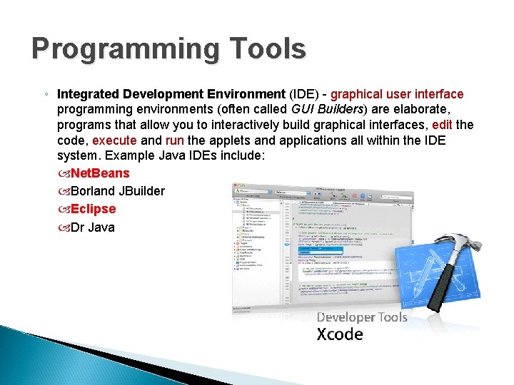 Programming Tools ◦ Integrated Development Environment (IDE) - graphical user interface programming environments (often Programming Tools ◦ Integrated Development Environment (IDE) - graphical user interface programming environments (often
