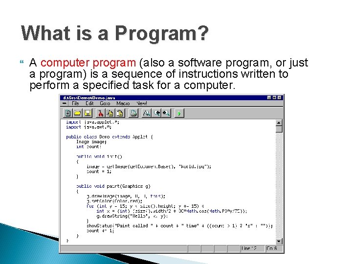 What is a Program? A computer program (also a software program, or just a What is a Program? A computer program (also a software program, or just a