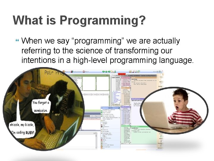 What is Programming? When we say “programming” we are actually referring to the science