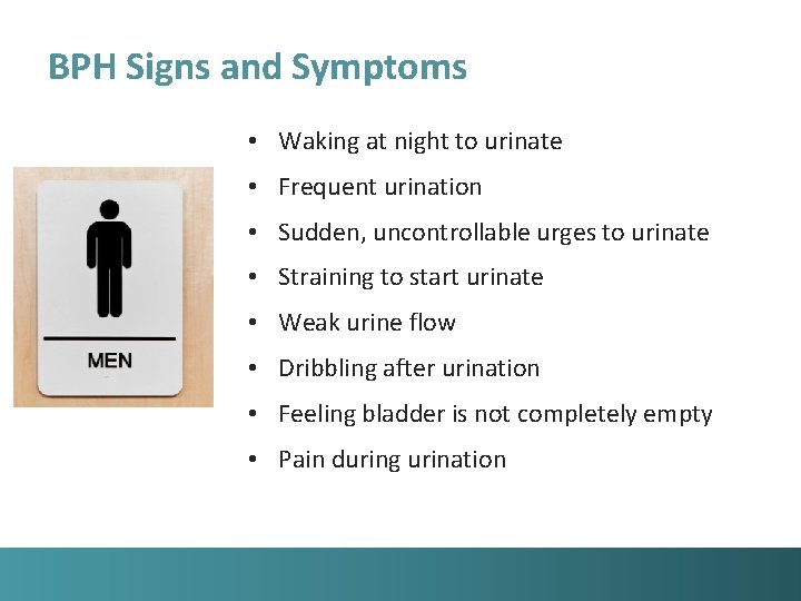 BPH Signs and Symptoms • Waking at night to urinate • Frequent urination •