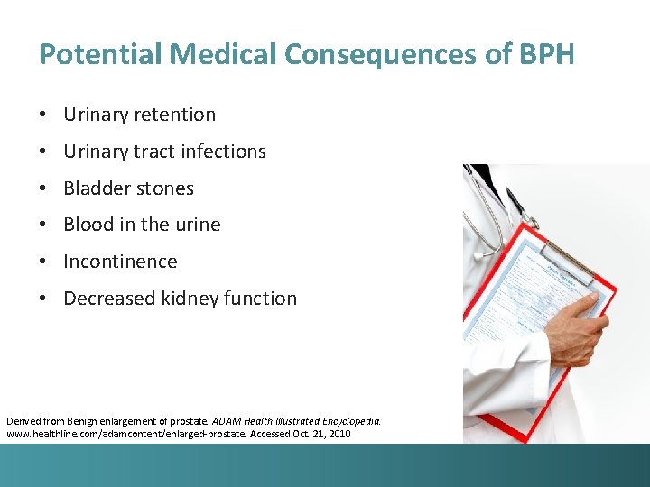 Potential Medical Consequences of BPH • Urinary retention • Urinary tract infections • Bladder