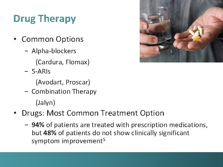 Drug Therapy • Common Options − Alpha-blockers (Cardura, Flomax) − 5 -ARIs (Avodart, Proscar)