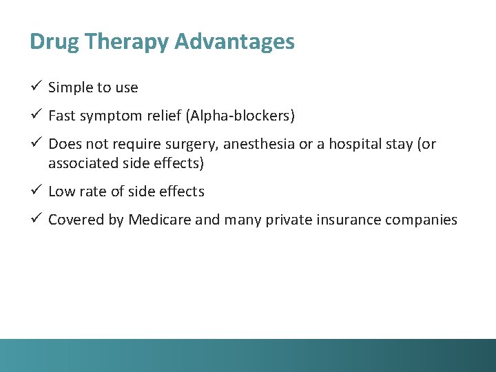 Drug Therapy Advantages ü Simple to use ü Fast symptom relief (Alpha-blockers) ü Does