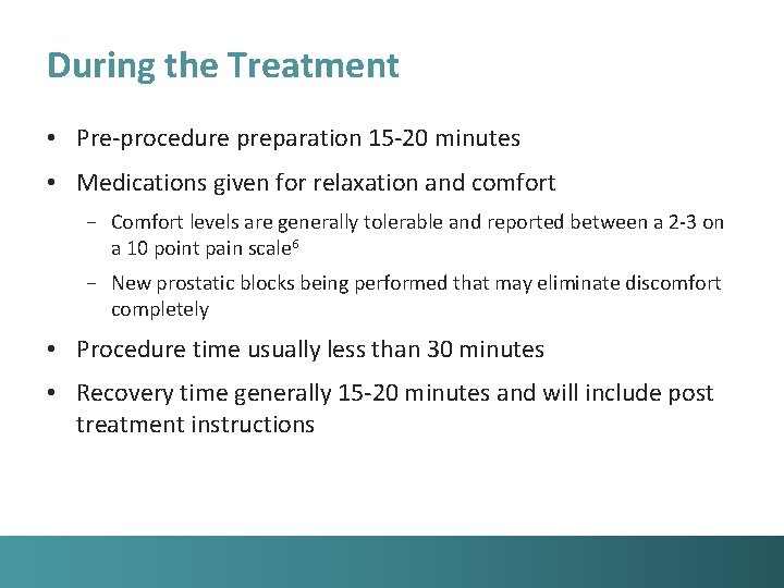 During the Treatment • Pre-procedure preparation 15 -20 minutes • Medications given for relaxation