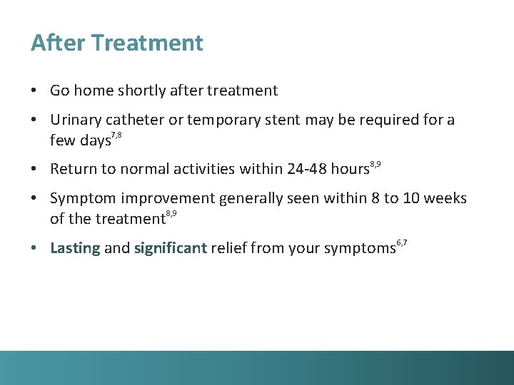 After Treatment • Go home shortly after treatment • Urinary catheter or temporary stent