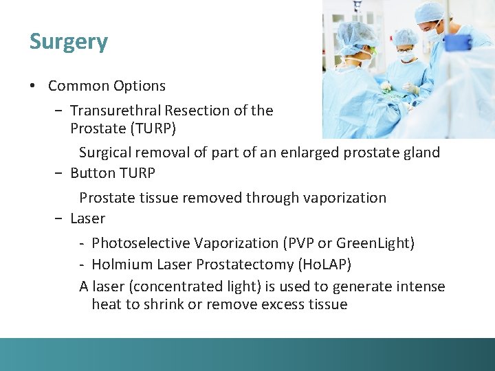 Surgery • Common Options − Transurethral Resection of the Prostate (TURP) Surgical removal of