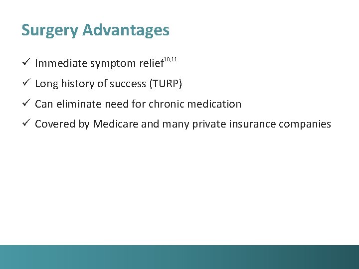 Surgery Advantages ü Immediate symptom relief 10, 11 ü Long history of success (TURP)