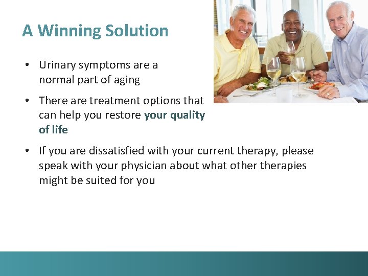 A Winning Solution • Urinary symptoms are a normal part of aging • There