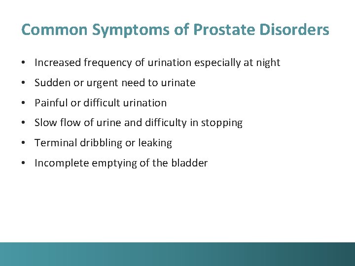 Common Symptoms of Prostate Disorders • Increased frequency of urination especially at night •