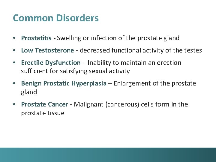 Common Disorders • Prostatitis - Swelling or infection of the prostate gland • Low