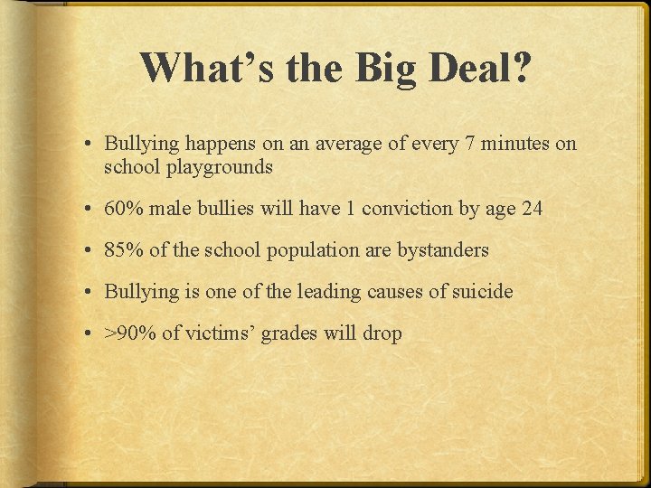 What’s the Big Deal? • Bullying happens on an average of every 7 minutes