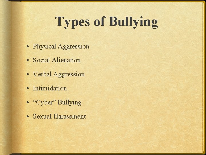 Types of Bullying • Physical Aggression • Social Alienation • Verbal Aggression • Intimidation