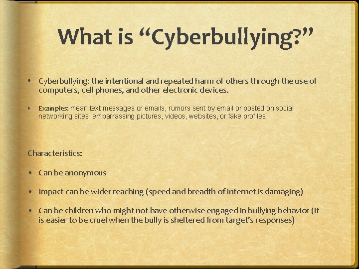 What is “Cyberbullying? ” Cyberbullying: the intentional and repeated harm of others through the